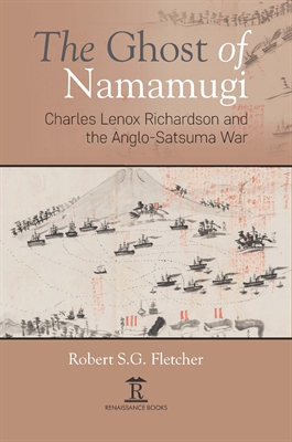 The Ghost of Namamugi: Charles Lenox Richardson and the Anglo-Satsuma War