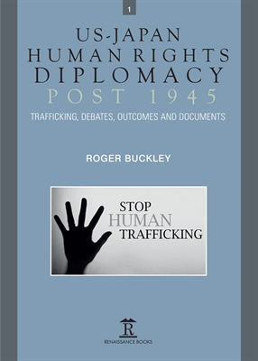 US-Japan Human Rights Diplomacy Post 1945: Trafficking, Debates, Documents  and Outcomes