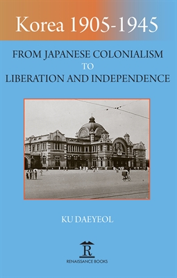 Korea 1905–1945: From Japanese Colonialism to Liberation and Independence