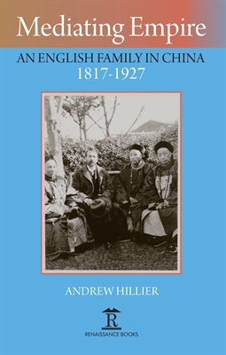 Mediating Empire: An English Family in China 1817–1927