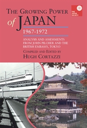 The Growing Power of Japan 1967-1972 Analysis and Assessments from John Pilcher and the British Embassy Tokyo