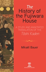 The History of the Fujiwara House An Introduction to and Translation of  the Tōshi Kaden