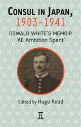 Consul in Japan 1903-1941 Oswald Whites Memoir All Ambition Spent